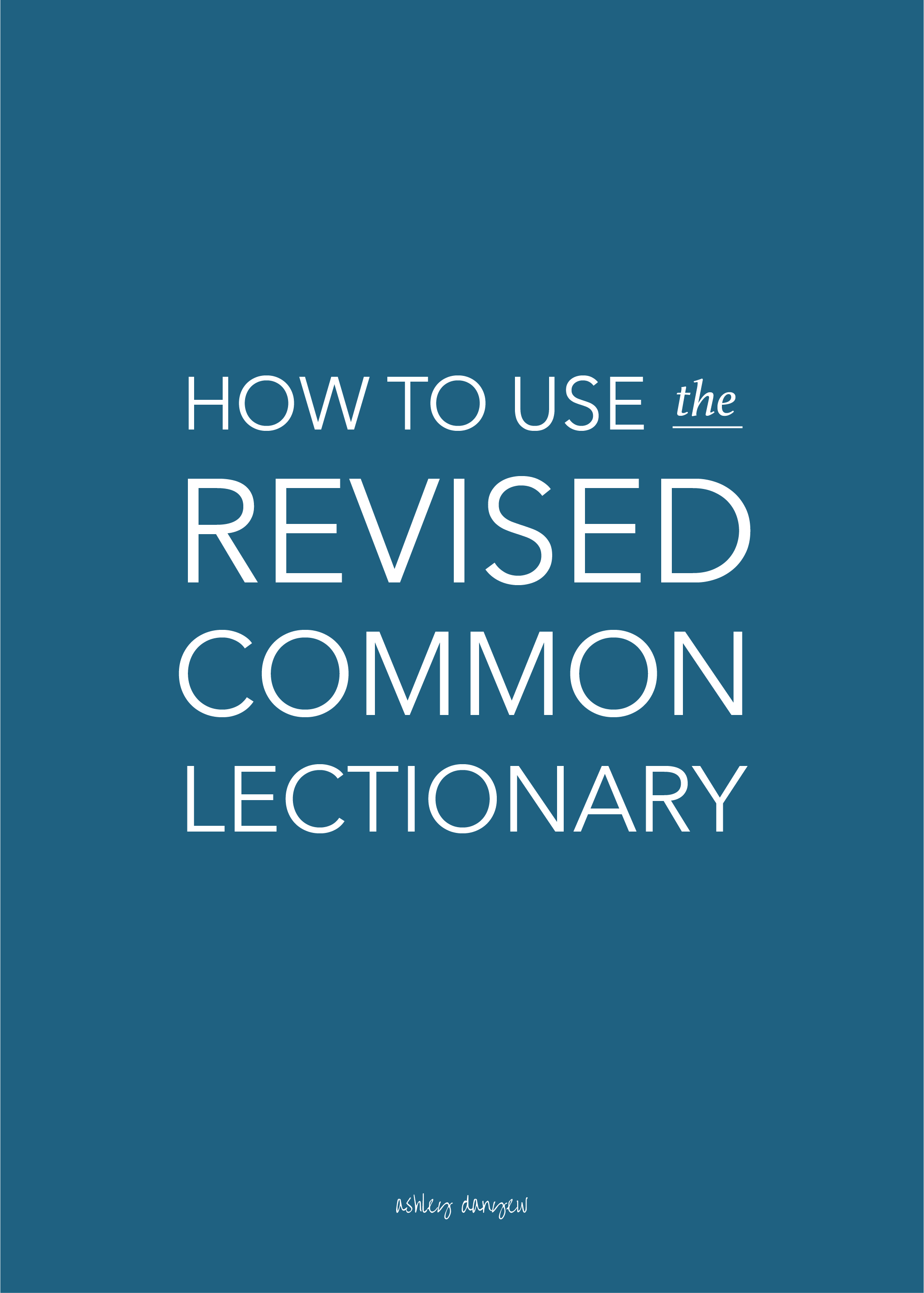 How to Use the Revised Common Lectionary | Ashley Danyew